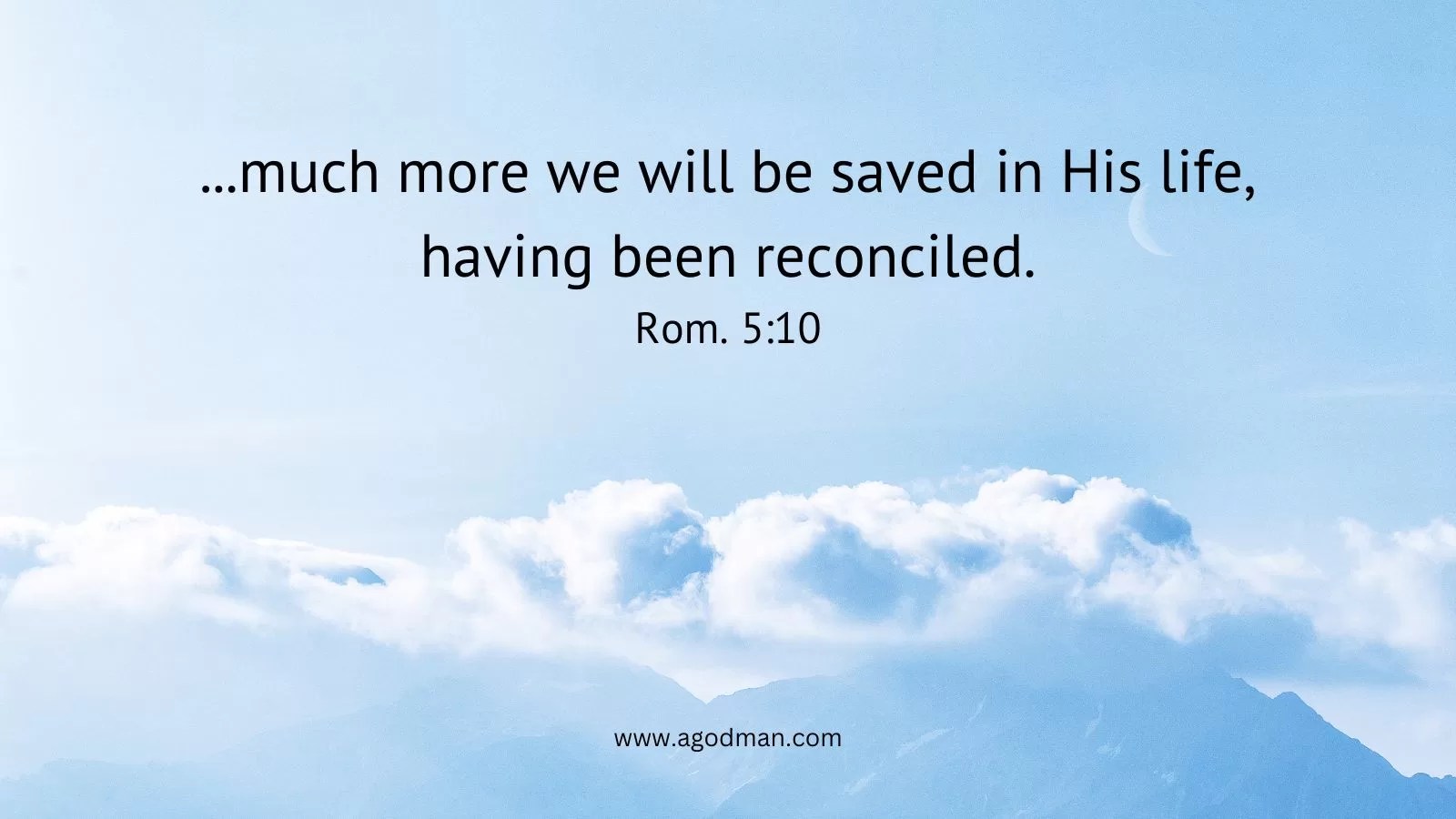 ...much more we will be saved in His life, having been reconciled. Rom. 5:10