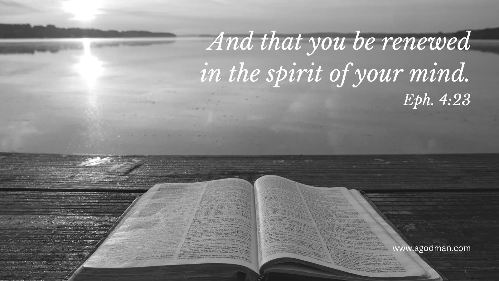 And that you be renewed in the spirit of your mind. Eph. 4:23