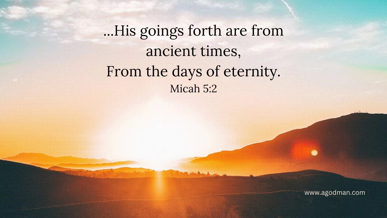...His goings forth are from ancient times, / From the days of eternity. Micah 5:2