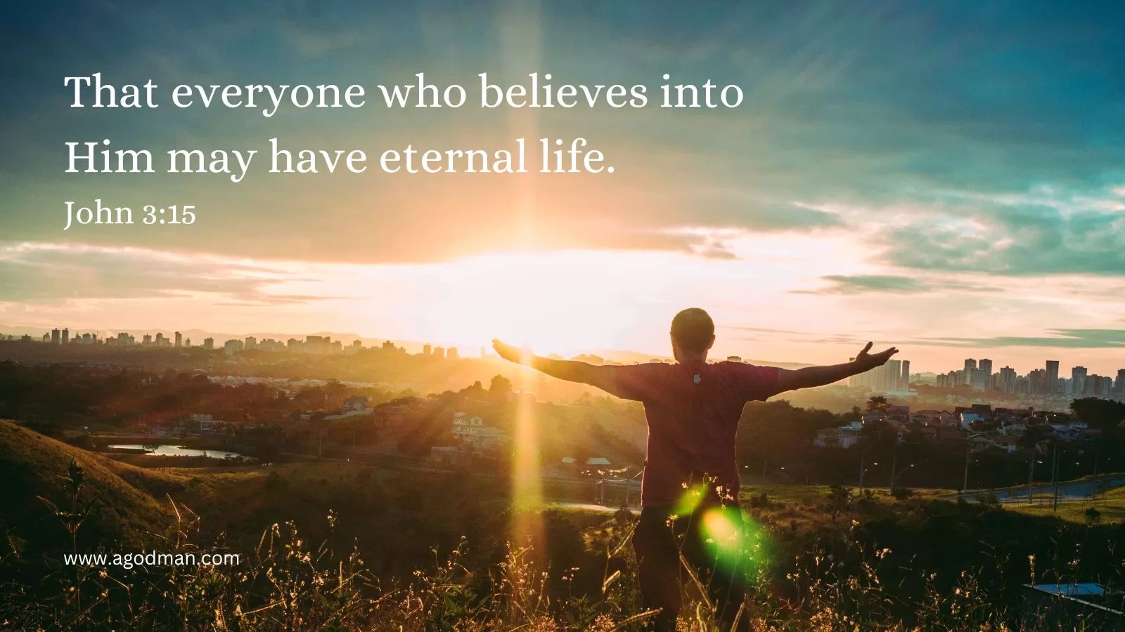That everyone who believes into Him may have eternal life. John 3:15