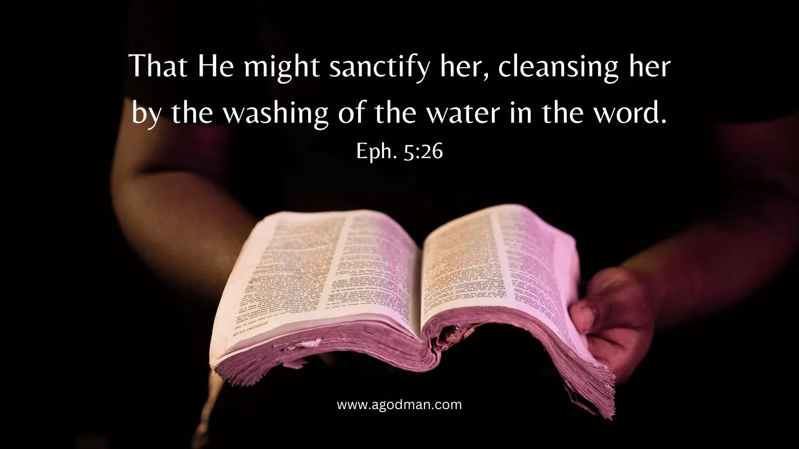 That He might sanctify her, cleansing her by the washing of the water in the word. Eph. 5:26