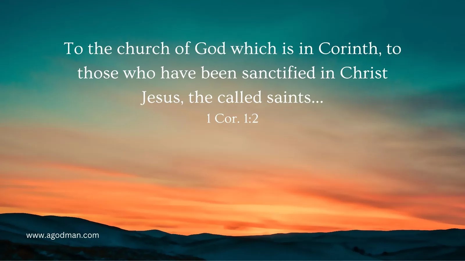 To the church of God which is in Corinth, to those who have been sanctified in Christ Jesus, the called saints... 1 Cor. 1:2