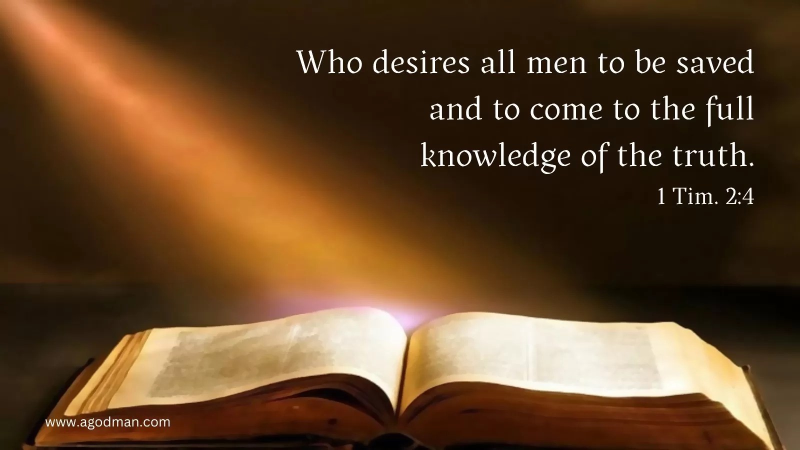 Who desires all men to be saved and to come to the full knowledge of the truth. 1 Tim. 2:4