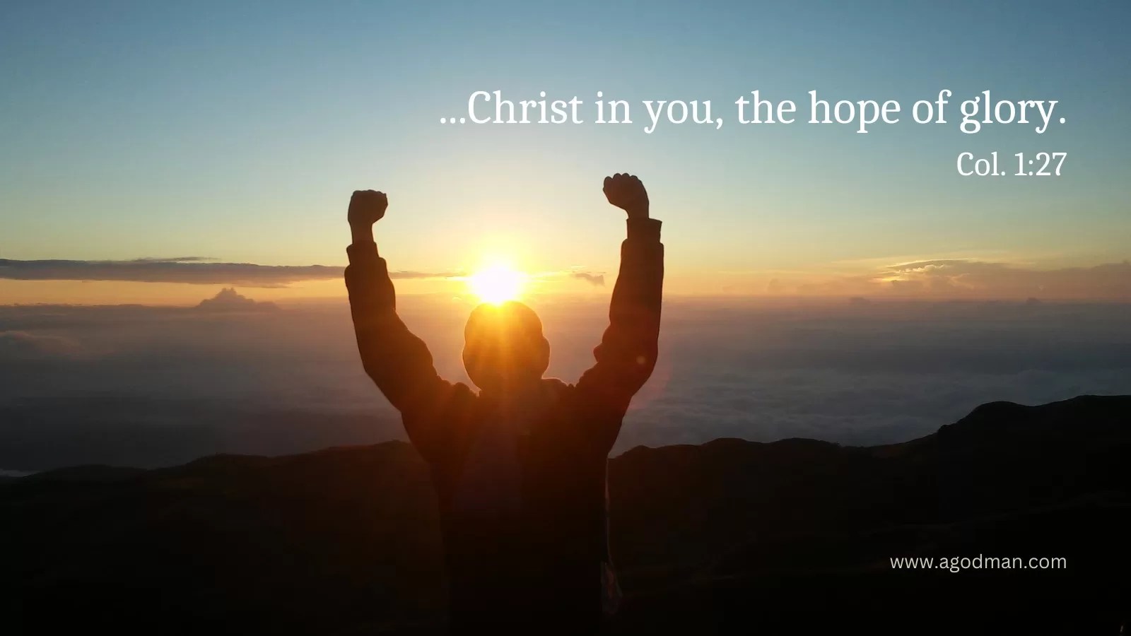 ...Christ in you, the hope of glory. Col. 1:27