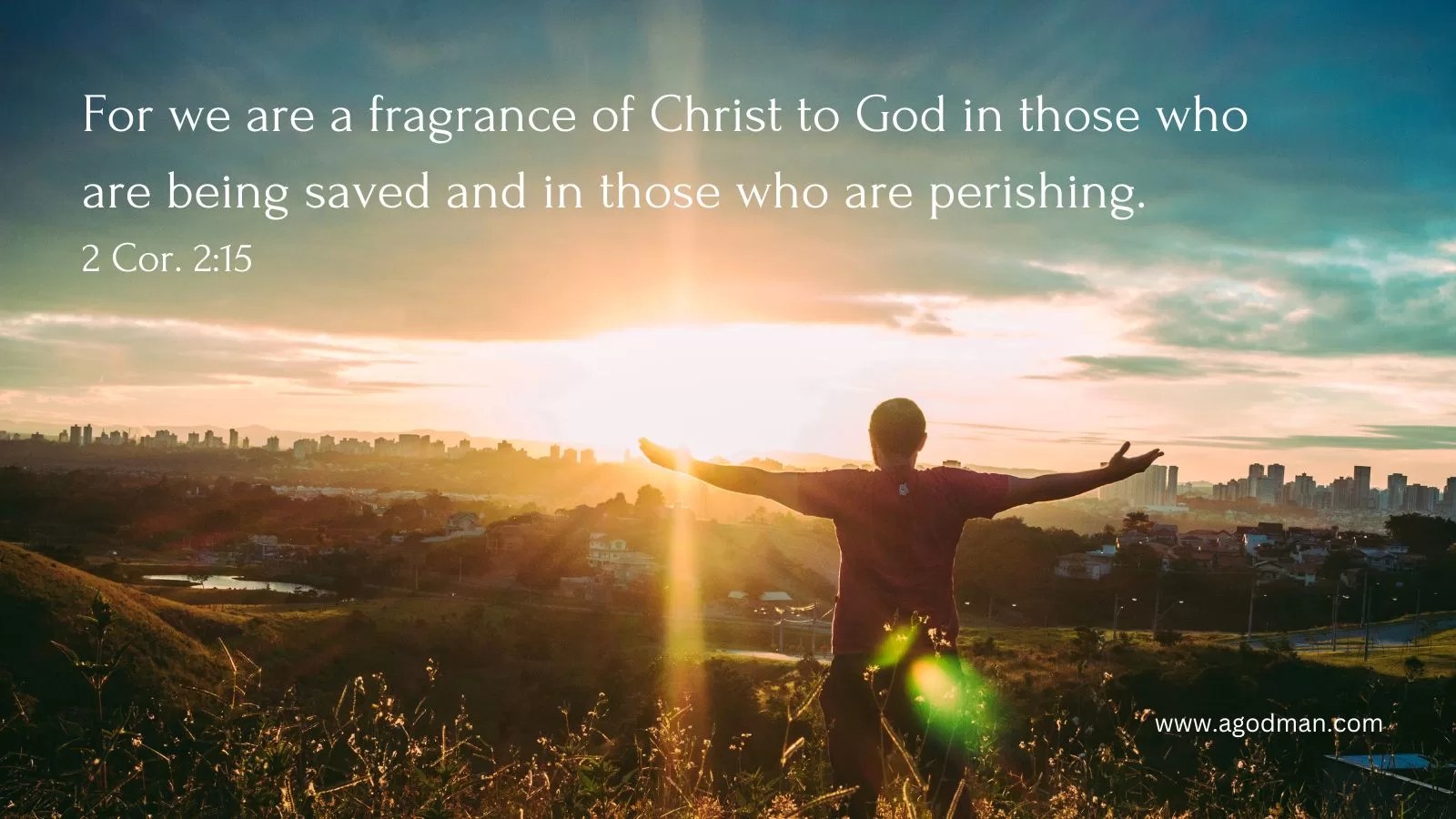 For we are a fragrance of Christ to God in those who are being saved and in those who are perishing. 2 Cor. 2:15