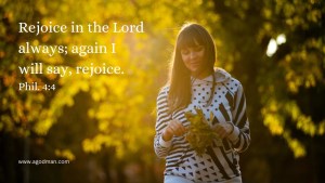 Rejoice in the Lord always; again I will say, rejoice. Phil. 4:4