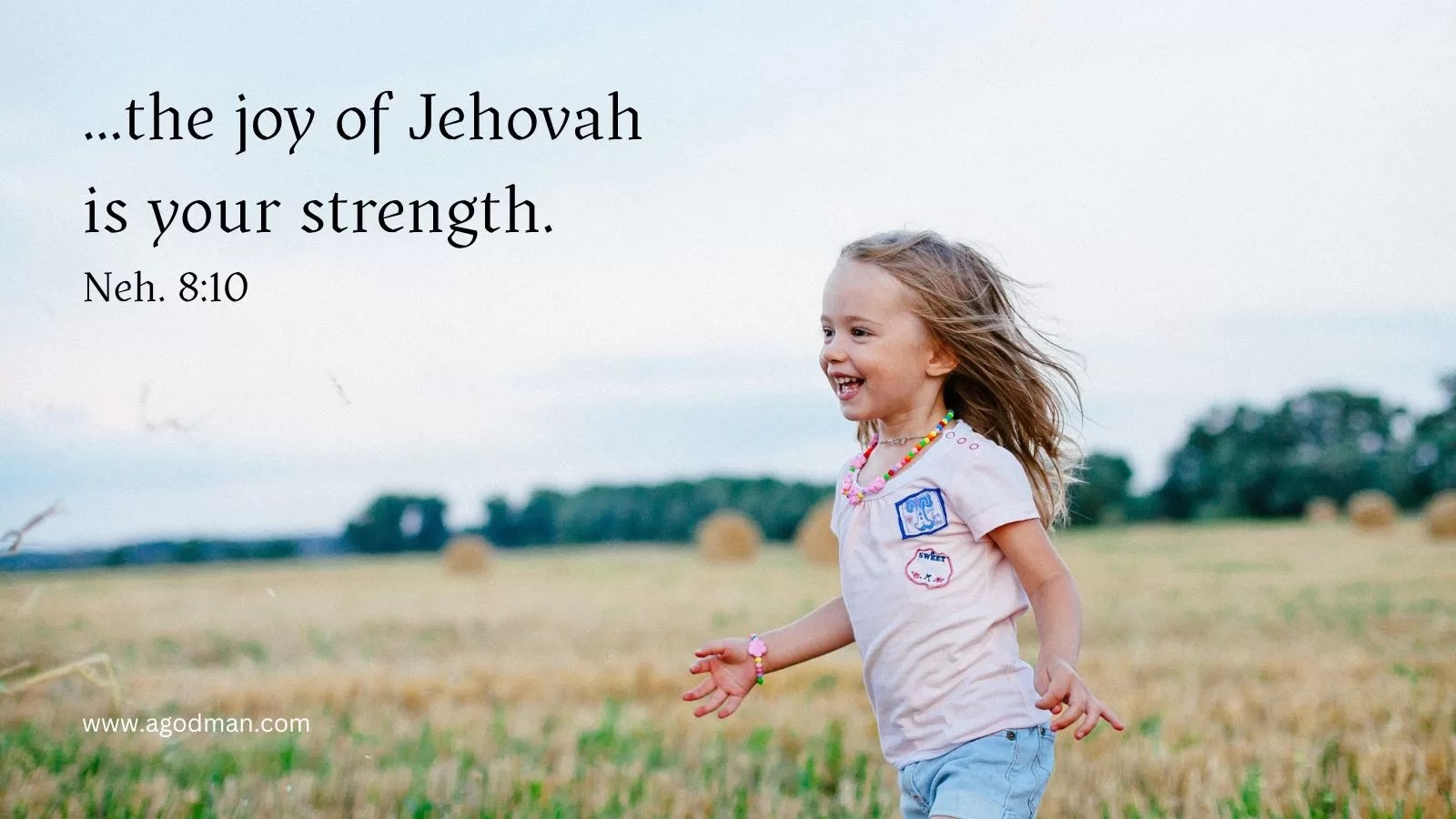 ...the joy of Jehovah is your strength. Neh. 8:10