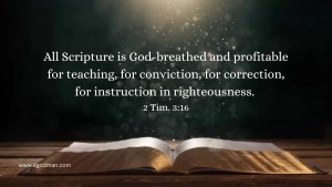 All Scripture is God-breathed and profitable for teaching, for conviction, for correction, for instruction in righteousness. 2 Tim. 3:16