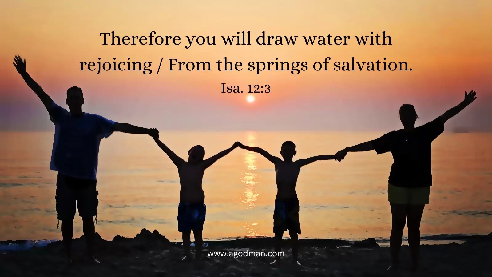 Therefore you will draw water with rejoicing / From the springs of salvation. Isa. 12:3