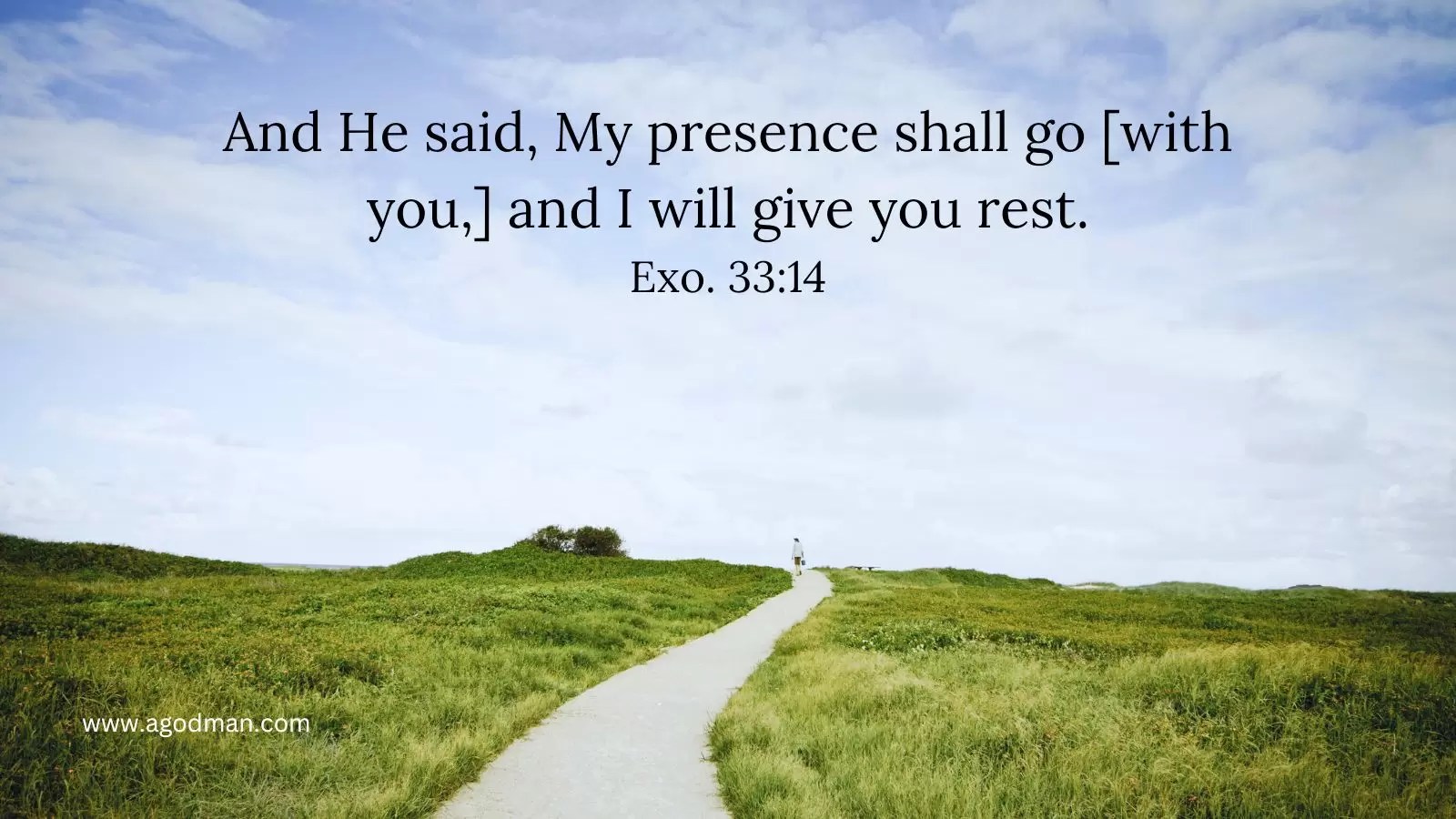 And He said, My presence shall go [with you,] and I will give you rest. Exo. 33:14