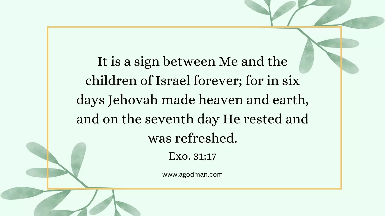 It is a sign between Me and the children of Israel forever; for in six days Jehovah made heaven and earth, and on the seventh day He rested and was refreshed. Exo. 31:17