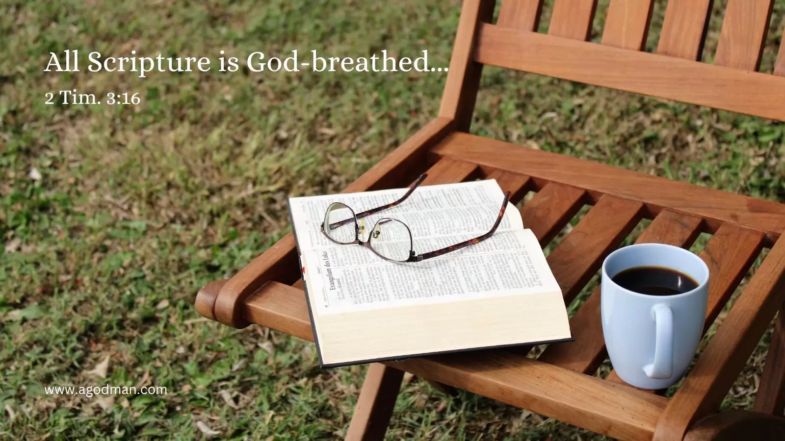 All Scripture is God-breathed... 2 Tim. 3:16