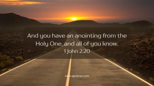And you have an anointing from the Holy One, and all of you know. 1 John 2:20