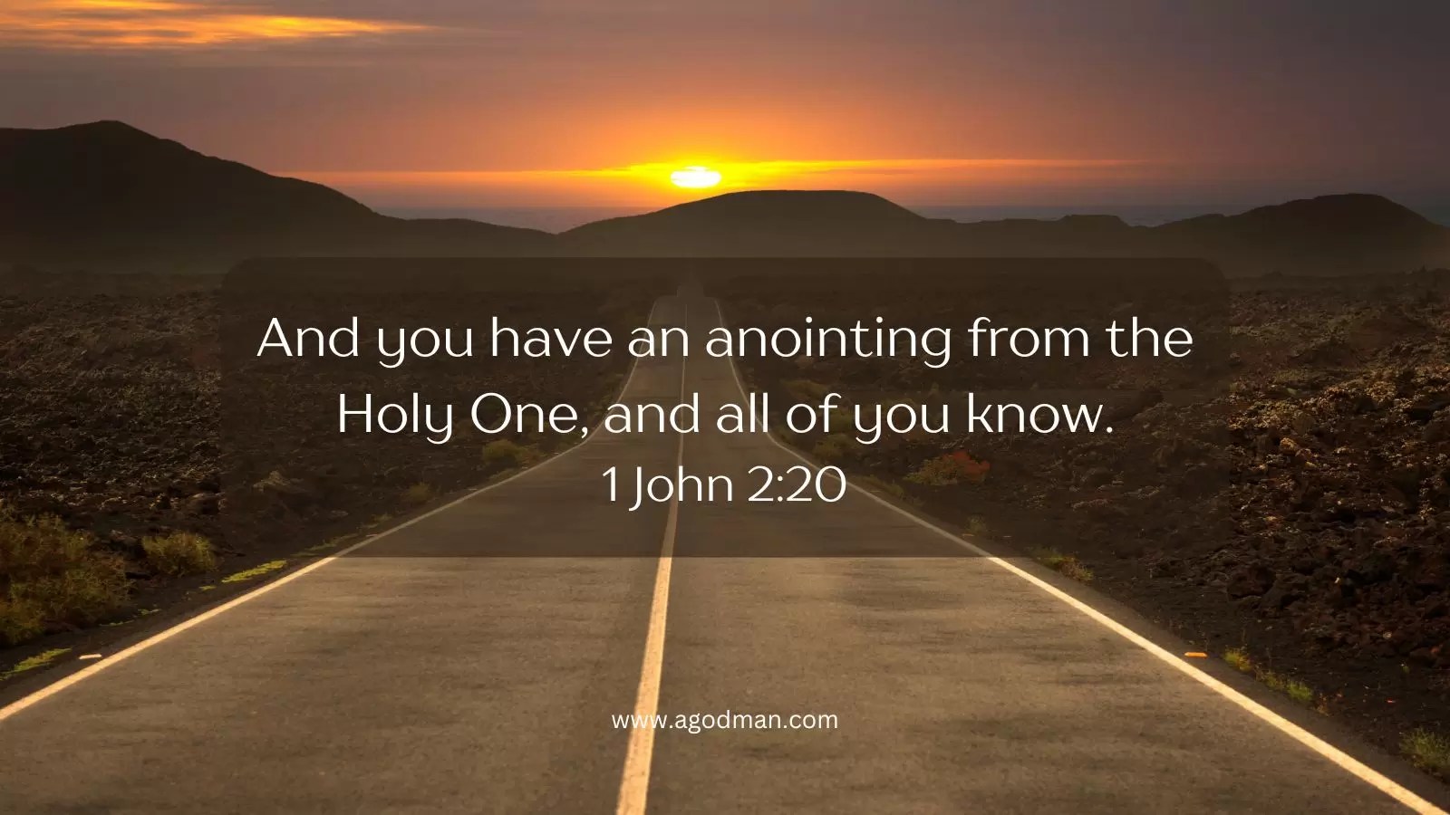 And you have an anointing from the Holy One, and all of you know. 1 John 2:20