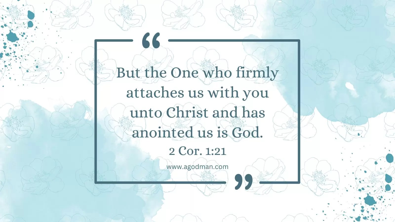 But the One who firmly attaches us with you unto Christ and has anointed us is God. 2 Cor. 1:21
