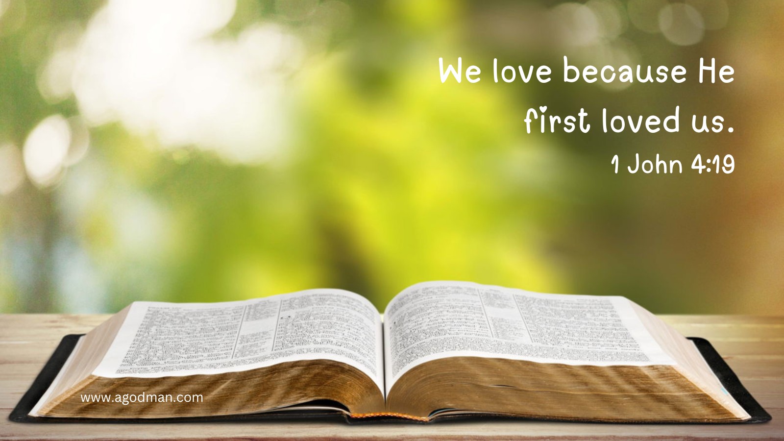 We love because He first loved us. 1 John 4:19