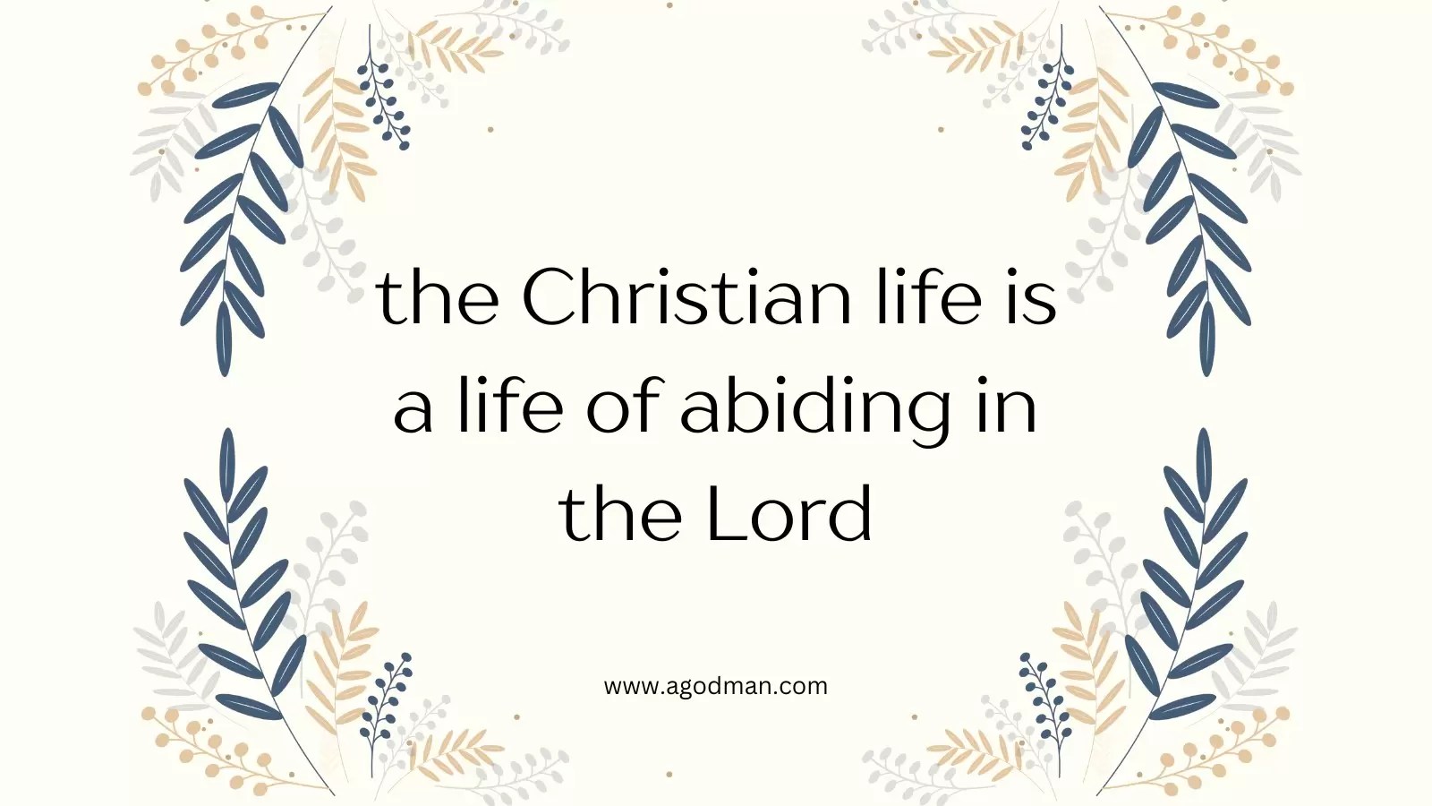 the Christian life is a life of abiding in the Lord