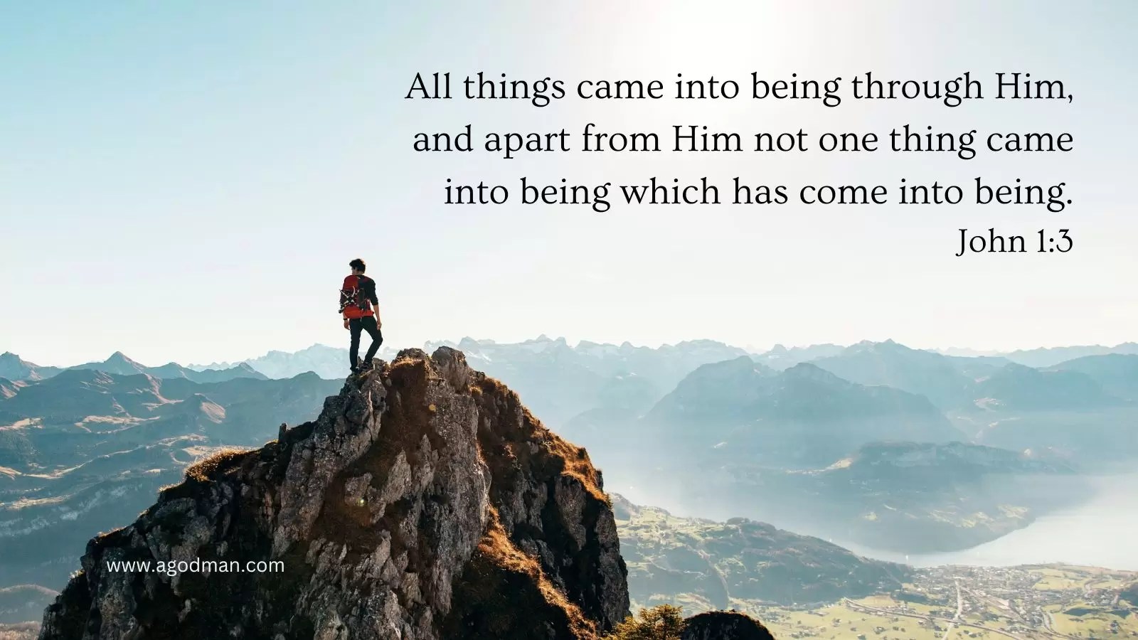 All things came into being through Him, and apart from Him not one thing came into being which has come into being. John 1:3