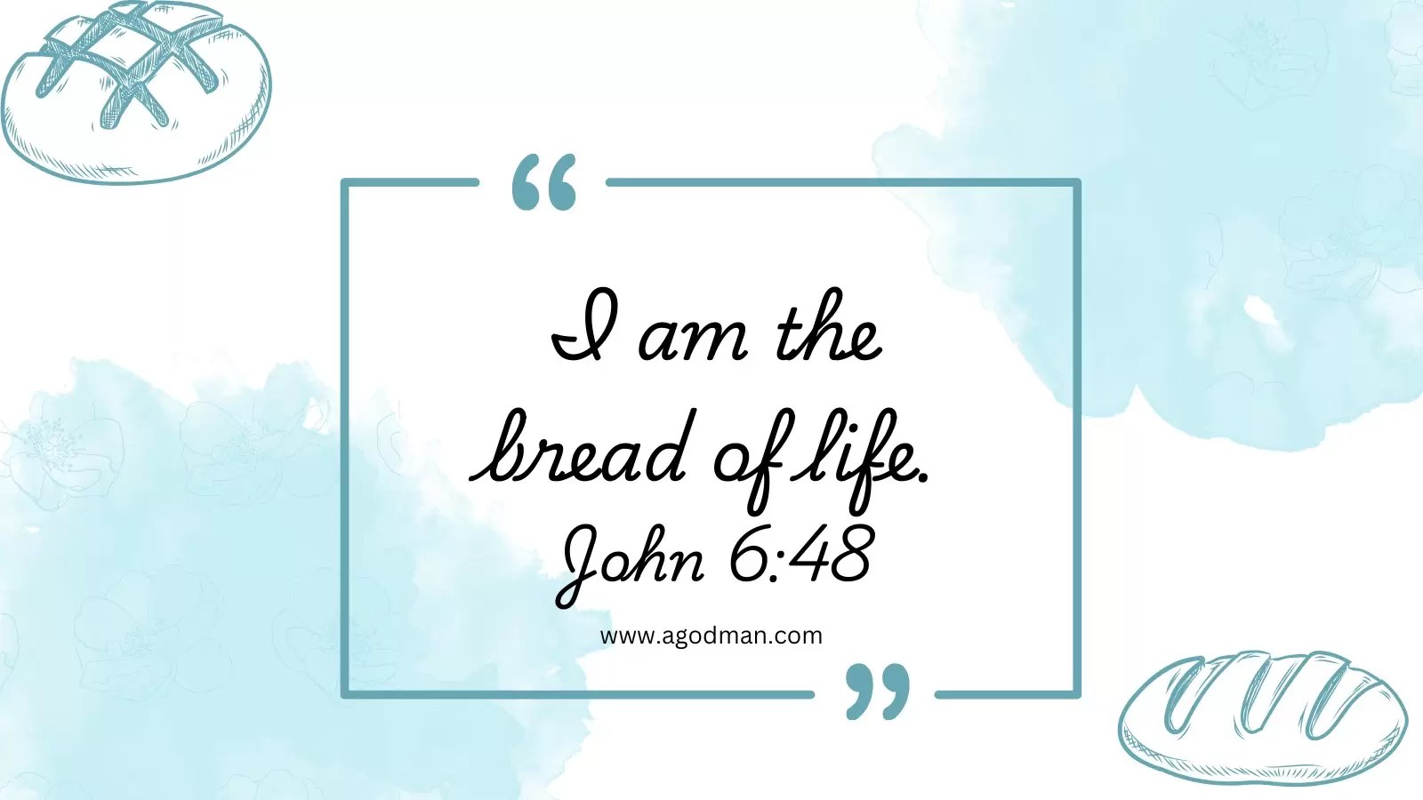 I am the bread of life. John 6:48
