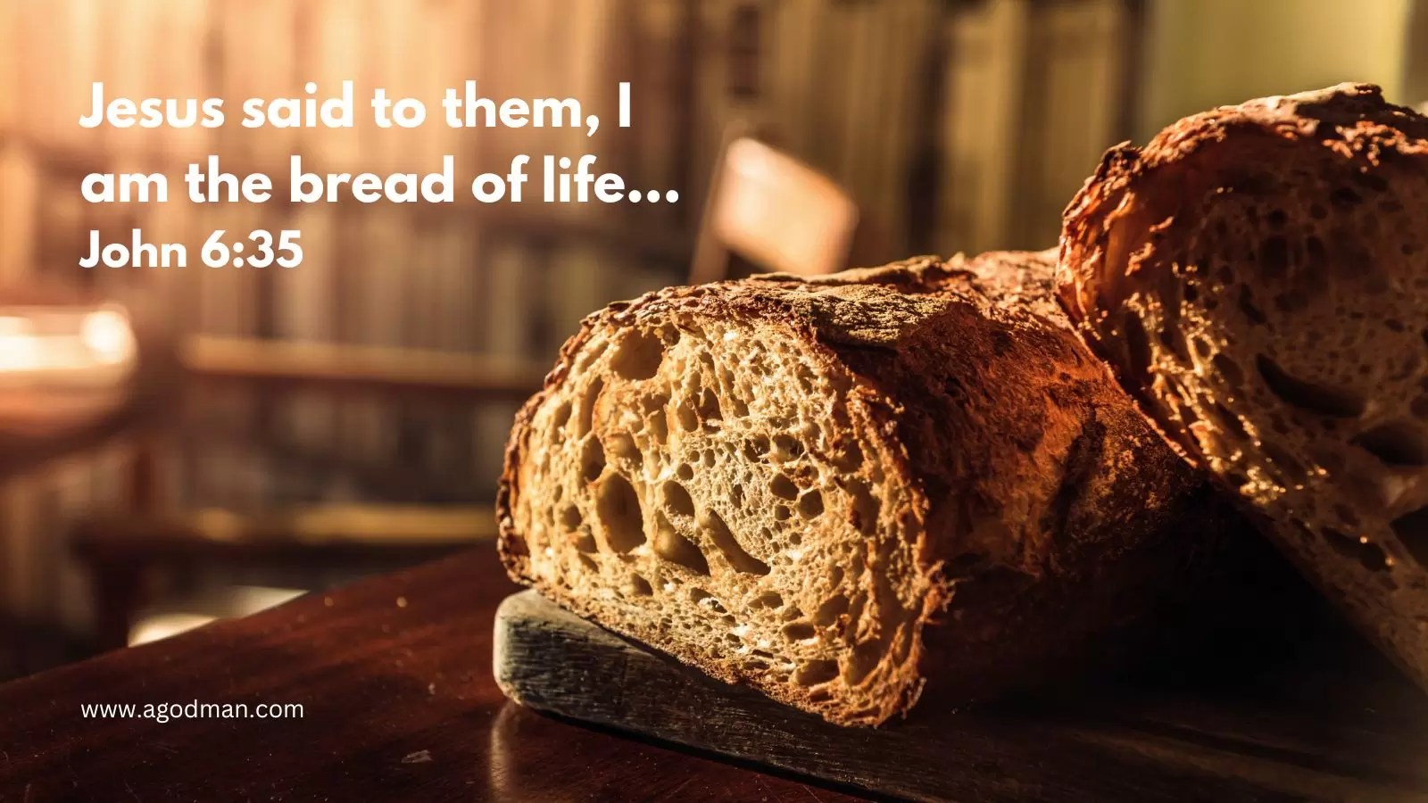 Jesus said to them, I am the bread of life... John 6:35