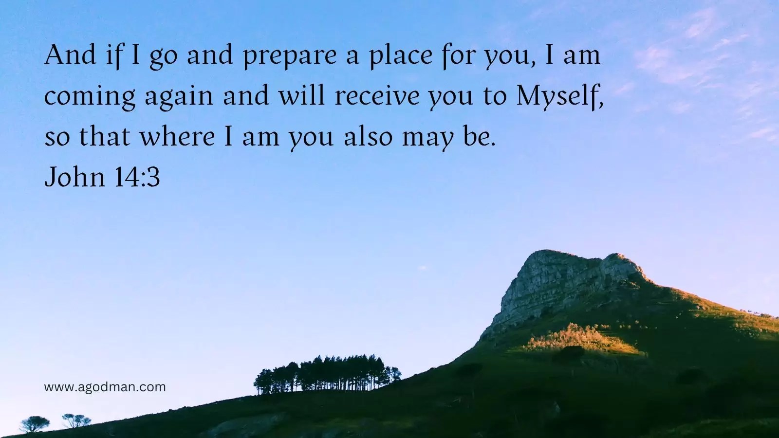 And if I go and prepare a place for you, I am coming again and will receive you to Myself, so that where I am you also may be. John 14:3