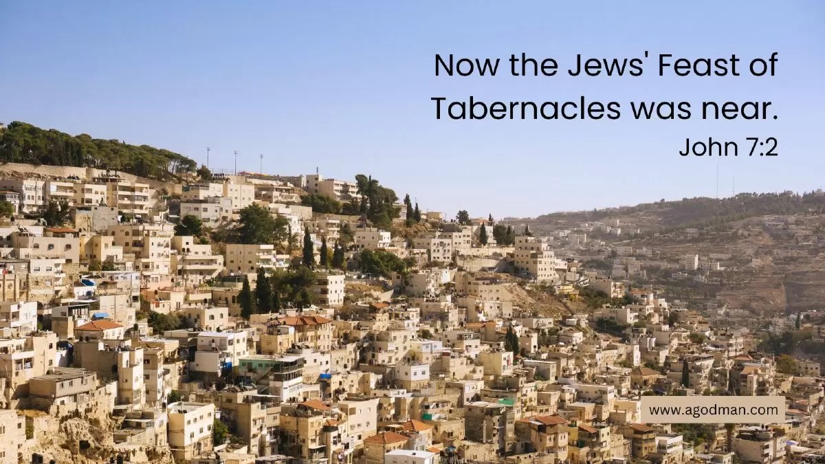Now the Jews' Feast of Tabernacles was near. John 7:2