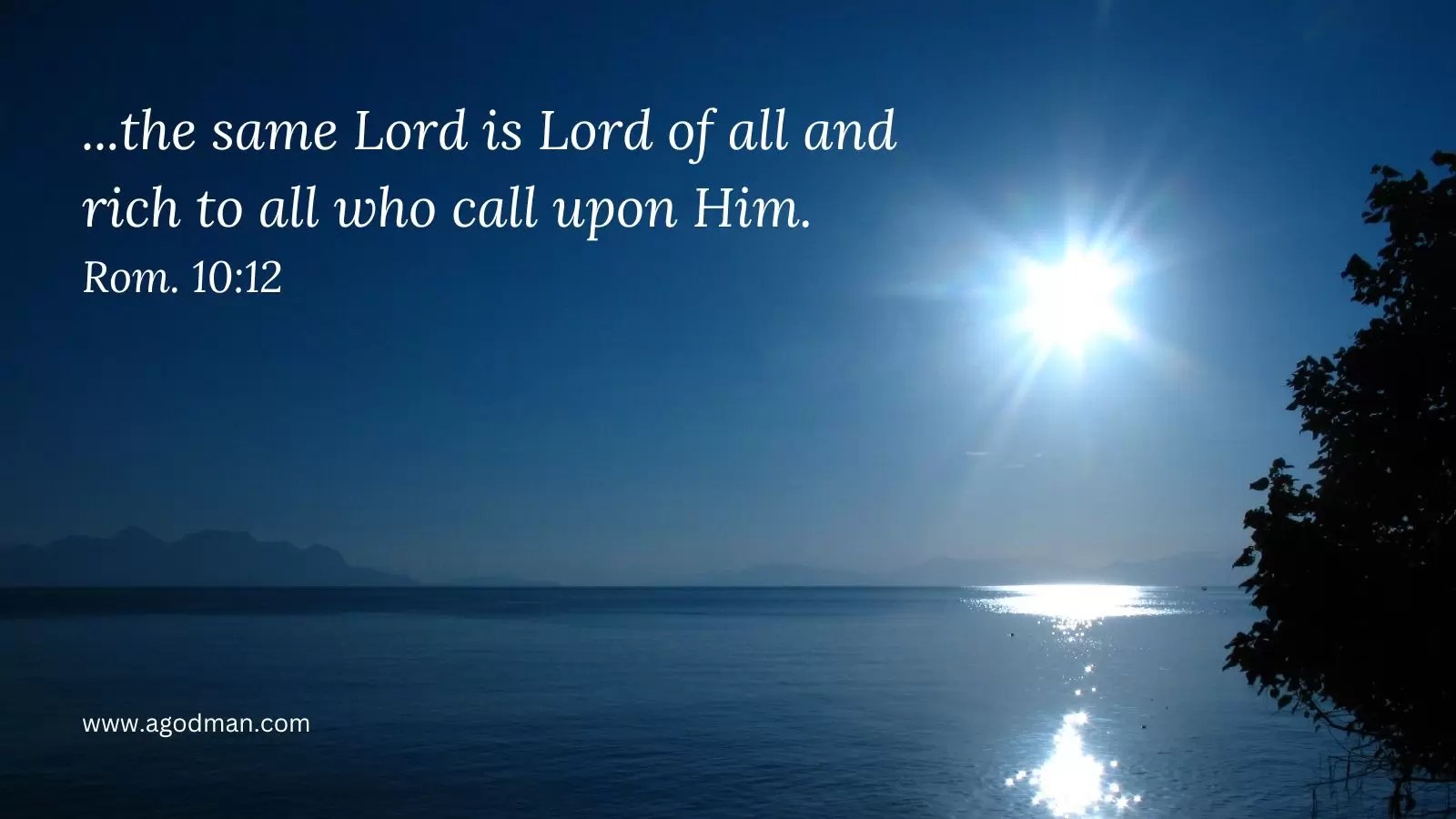 ...the same Lord is Lord of all and rich to all who call upon Him. Rom. 10:12
