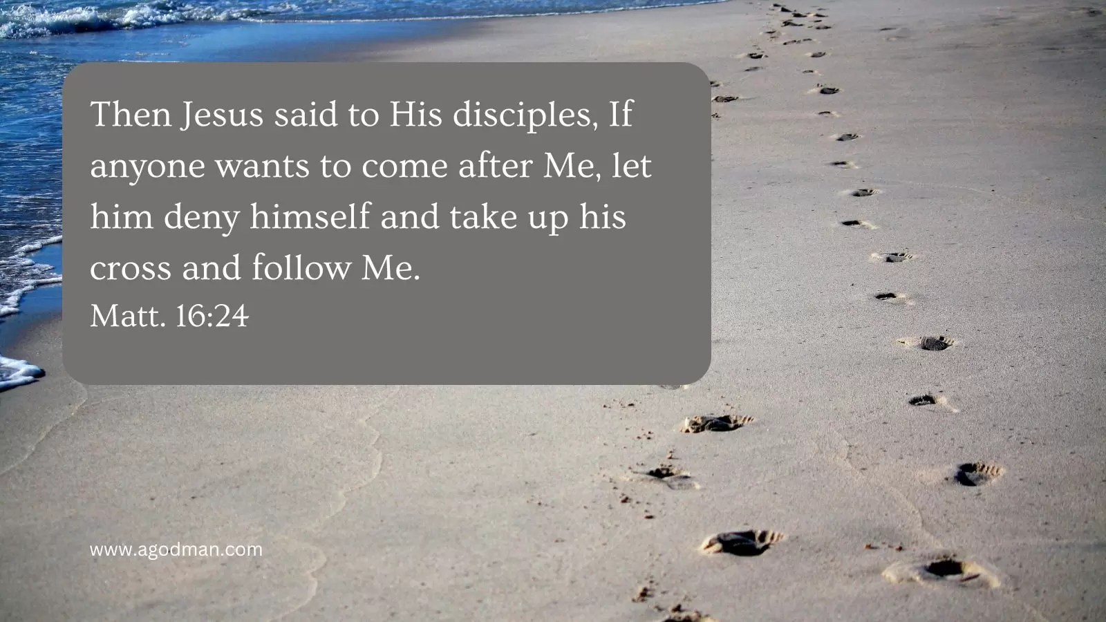 Then Jesus said to His disciples, If anyone wants to come after Me, let him deny himself and take up his cross and follow Me. Matt. 16:24