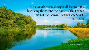 Go therefore and disciple all the nations, baptizing them into the name of the Father and of the Son and of the Holy Spirit. Matt. 28:19