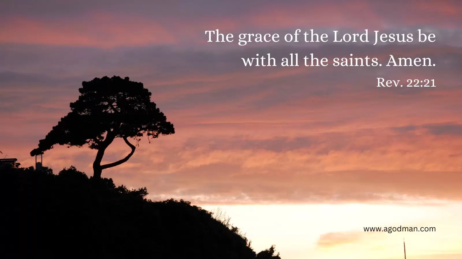 The grace of the Lord Jesus be with all the saints. Amen. Rev. 22:21