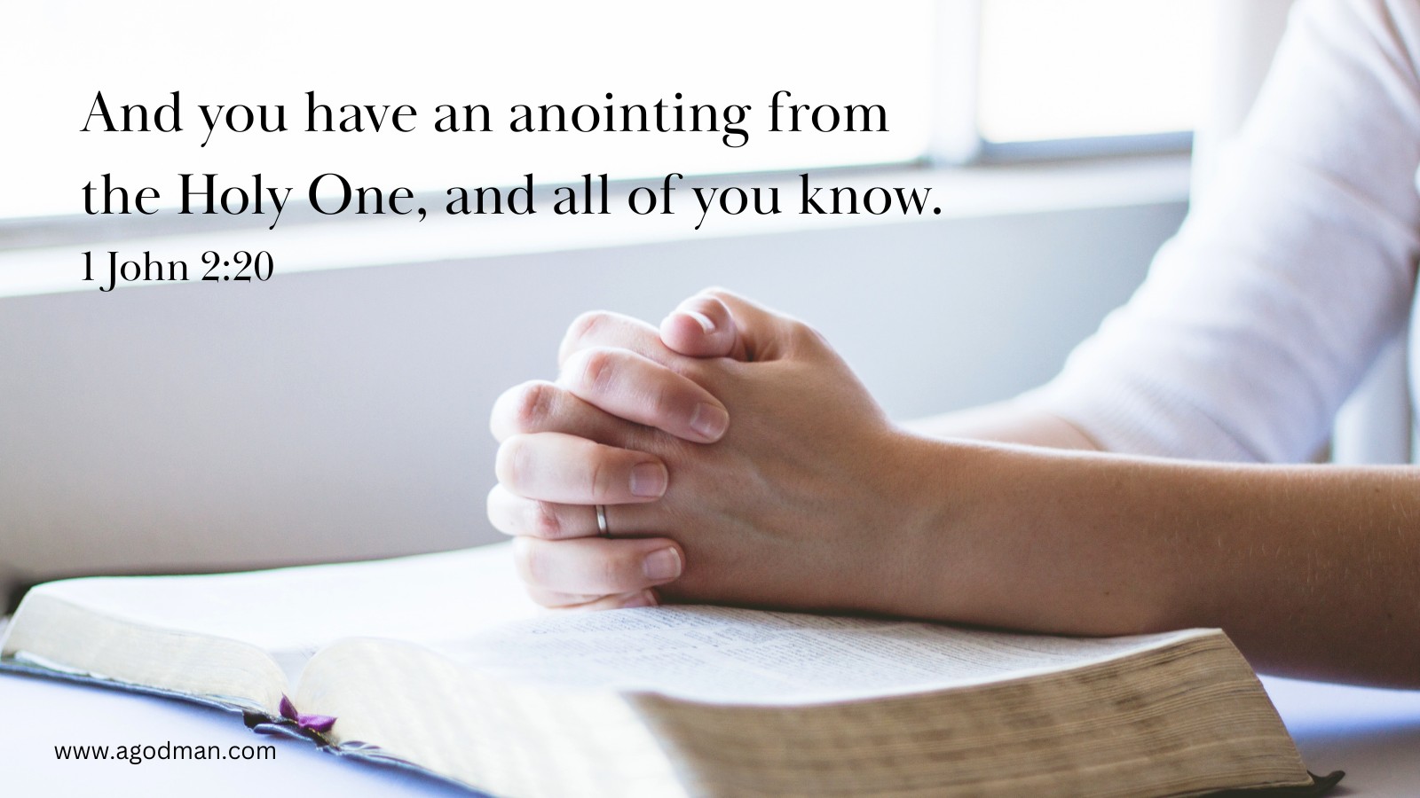 And you have an anointing from the Holy One, and all of you know. 1 John 2:20