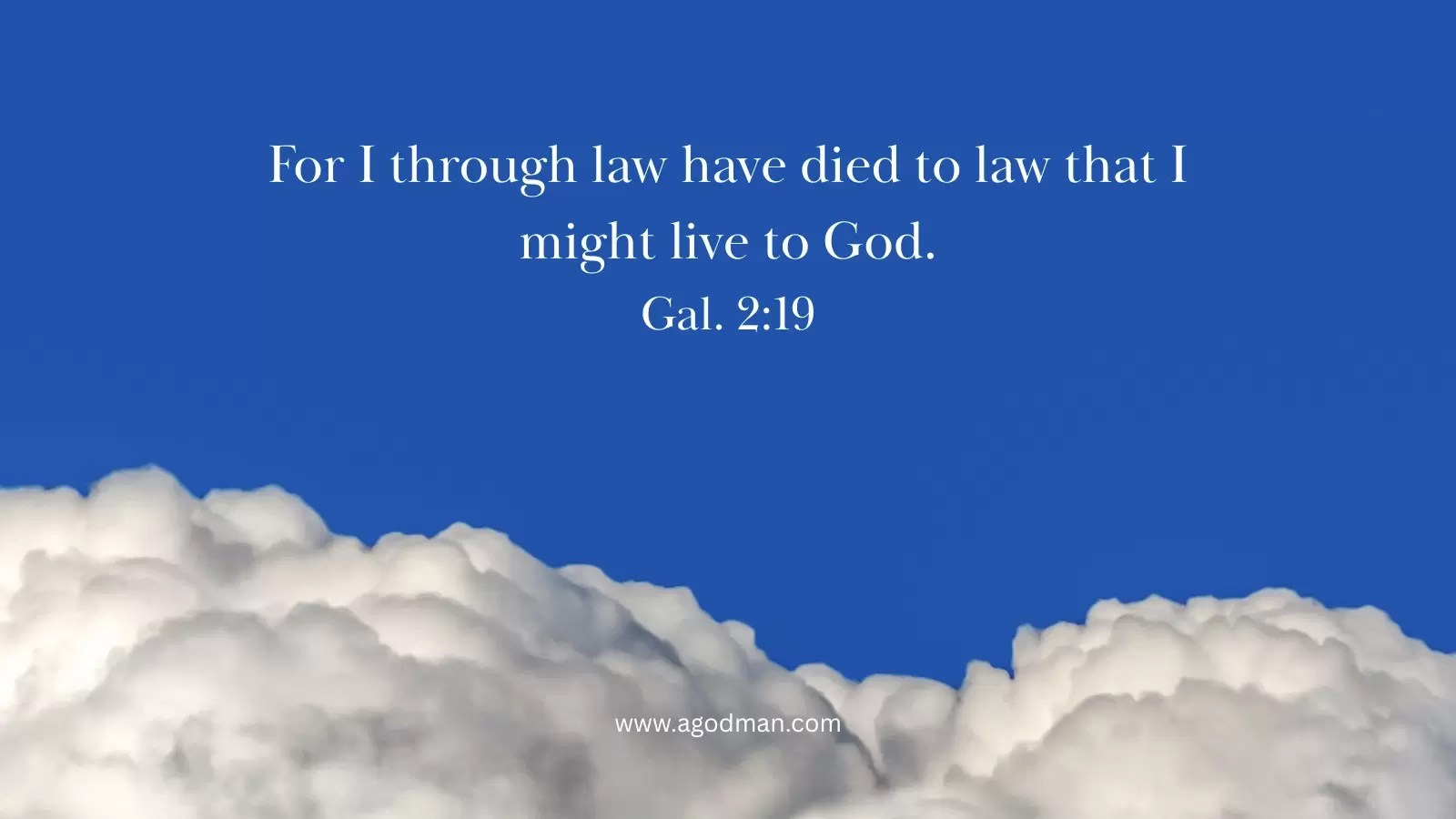 For I through law have died to law that I might live to God. Gal. 2:19
