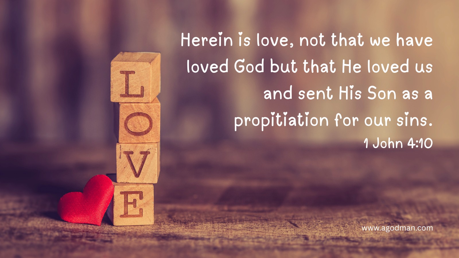 Herein is love, not that we have loved God but that He loved us and sent His Son as a propitiation for our sins. 1 John 4:10