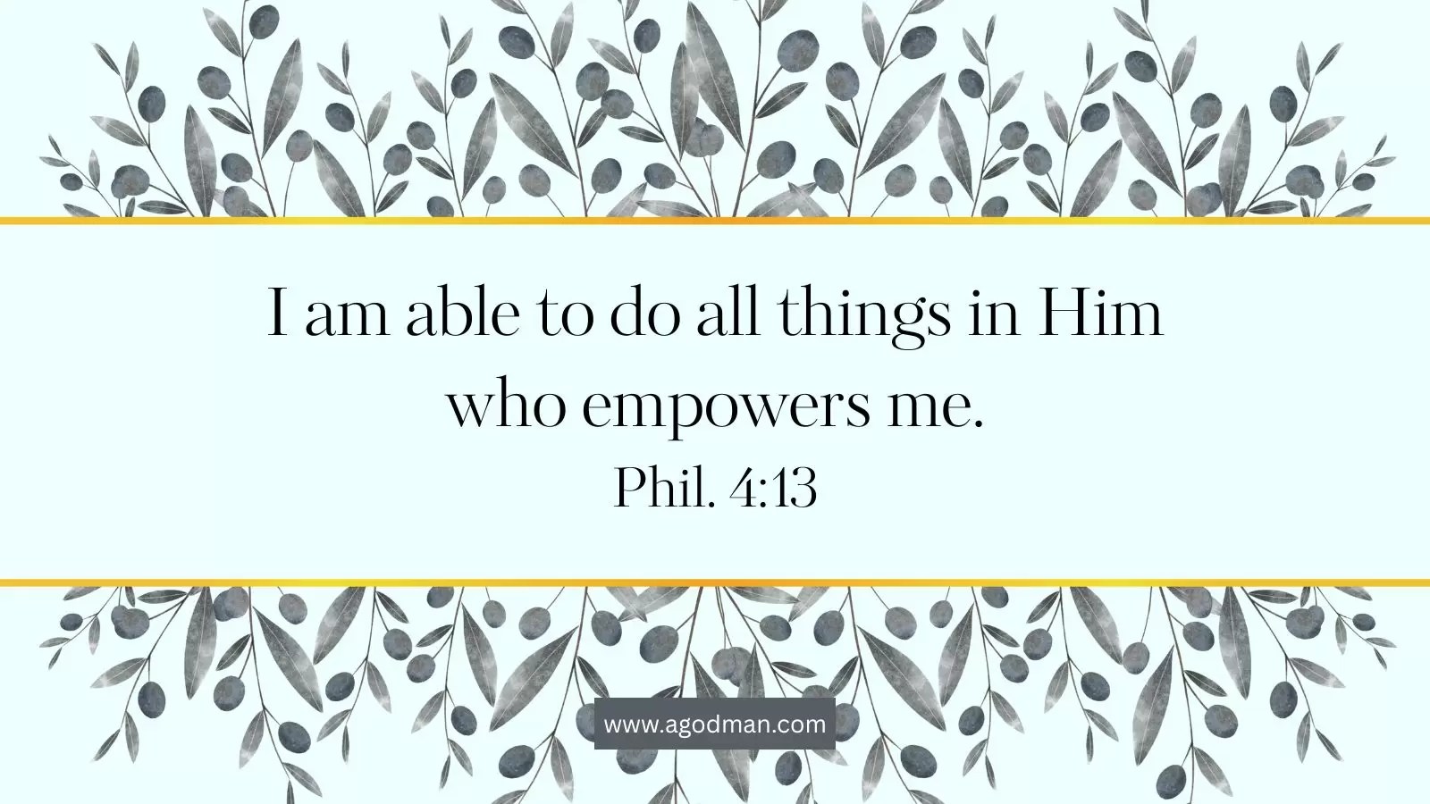 I am able to do all things in Him who empowers me. Phil. 4:13