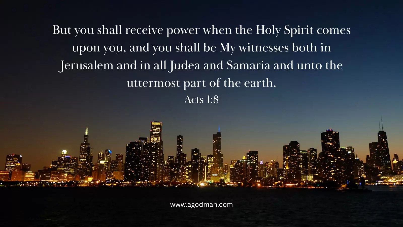 But you shall receive power when the Holy Spirit comes upon you, and you shall be My witnesses both in Jerusalem and in all Judea and Samaria and unto the uttermost part of the earth. Acts 1:8