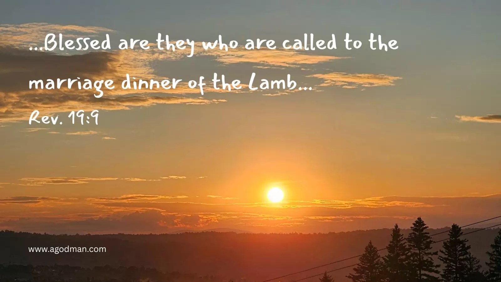 ...Blessed are they who are called to the marriage dinner of the Lamb... Rev. 19:9