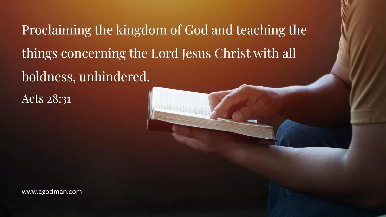 Proclaiming the kingdom of God and teaching the things concerning the Lord Jesus Christ with all boldness, unhindered. Acts 28:31
