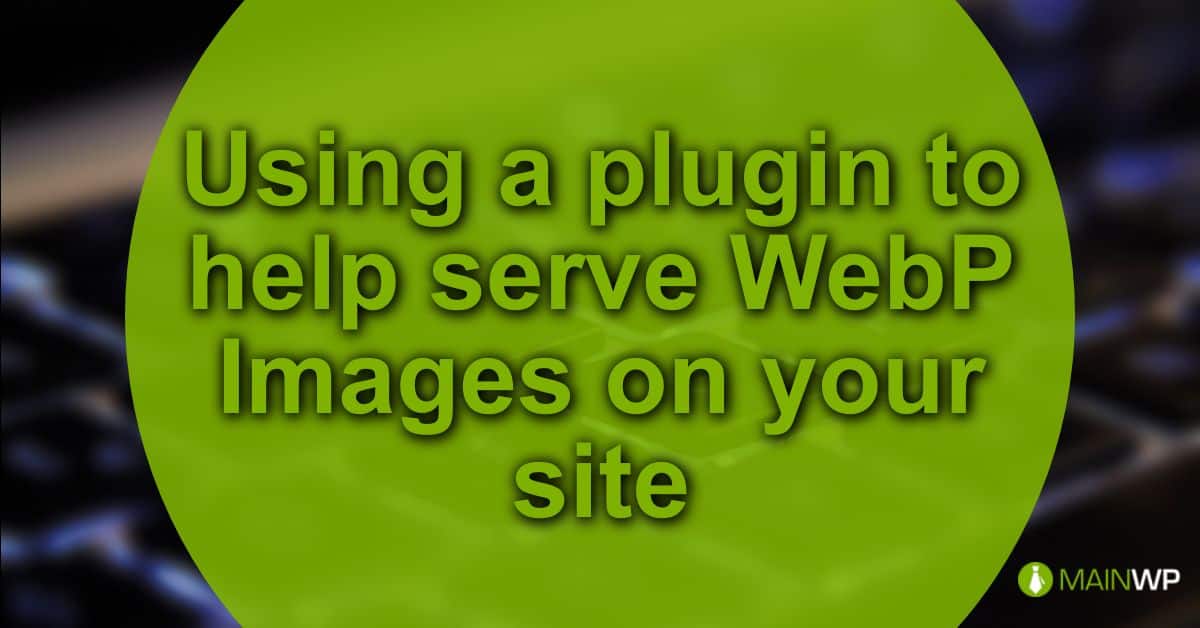 Webp express is a great plugin option to support webp on your wordpress website. Using a plugin to help serve WebP Images on your site - MainWP WordPress Management