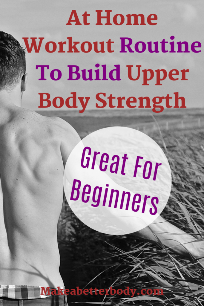 Great At Home Workout Routine To Build Upper Body Strength For ...