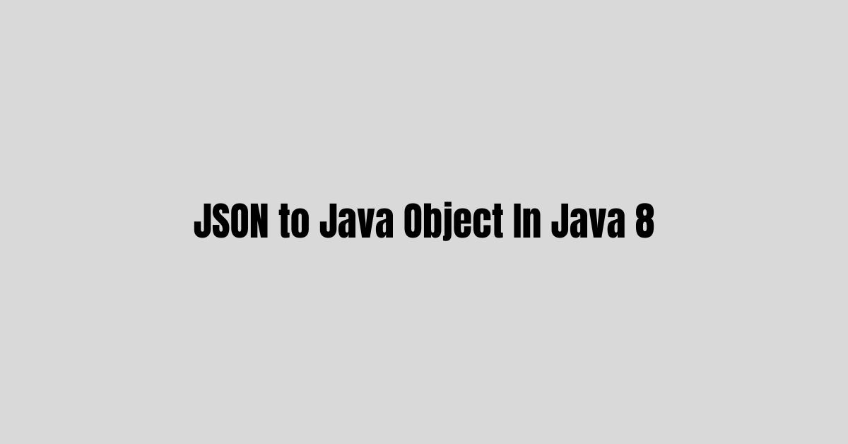 JSON to Java Object In Java 8