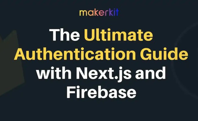 The Ultimate Authentication Guide With Next.js And Firebase