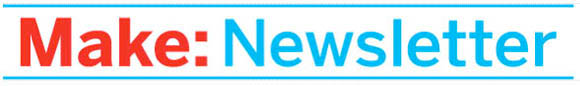 Sign up for the Make: Newsletter