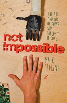 “Not Impossible”: Mick Ebeling’s Book About Doing What Couldn’t Be Done