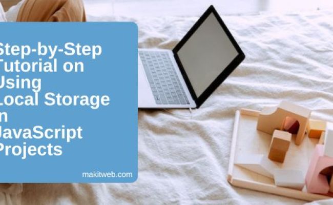 Step-by-Step Tutorial On Using Local Storage In JavaScript Projects ...