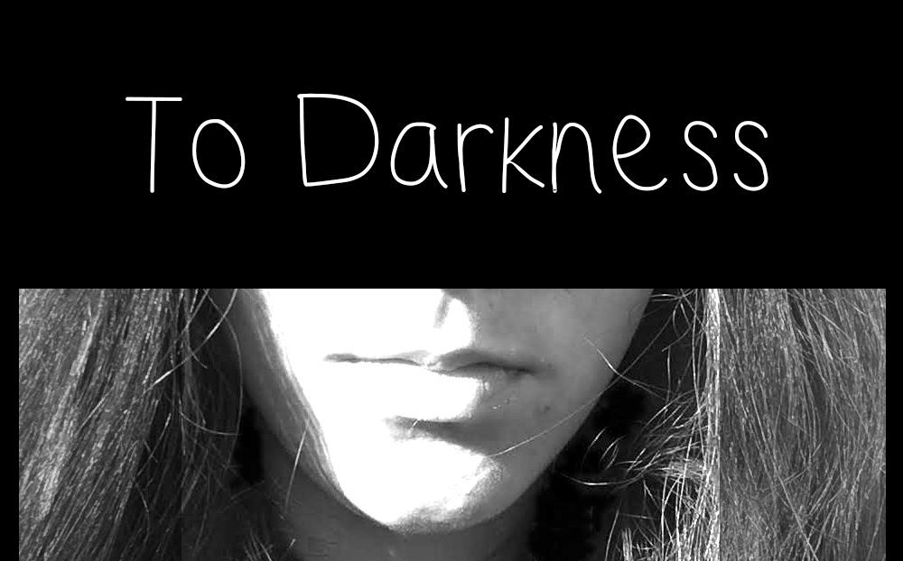 To Darkness