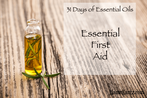 31 Days of Essential Oil Series: Essential First Aid