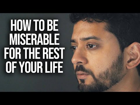 How To Be Miserable For The Rest of Your Life