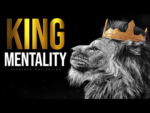 KING MENTALITY – All MEN Need To Hear This