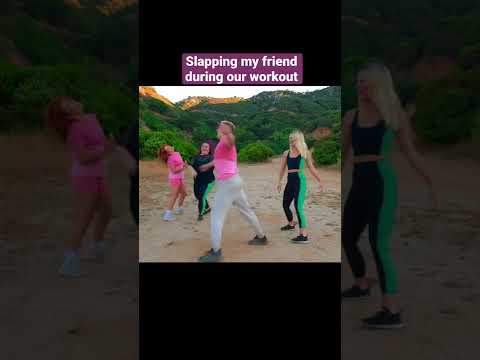 Slapping my friend during her workout