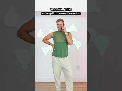 We finally did an explicit sweat session
